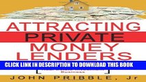 ee Read] Attracting Private Money Lenders: And 17 Vital Keys To Creating Wealth While Building A