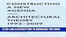 Read Now Constructing a New Agenda: Architectural Theory 1993-2009 Download Online