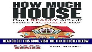 [Free Read] How Much House... Can I REALLY Afford?: Practical Tips To Avoid Becoming 