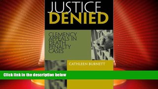 Big Deals  Justice Denied: Clemency Appeals in Death Penalty Cases  Full Read Best Seller