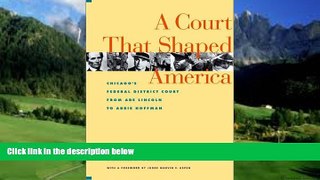 Big Deals  A Court That Shaped America : Chicago s Federal District Court from Abe Lincoln to