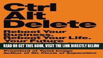 [Free Read] Ctrl Alt Delete: Reboot Your Business. Reboot Your Life. Your Future Depends on It.