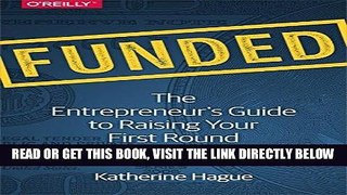 [Free Read] Funded: The Entrepreneur s Guide to Raising Your First Round Full Online