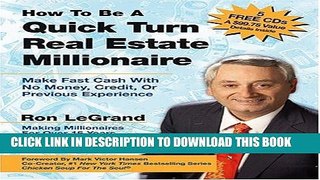 [Free Read] How to Be a Quick Turn Real Estate Millionaire: Make Fast Cash with No Money, Credit,