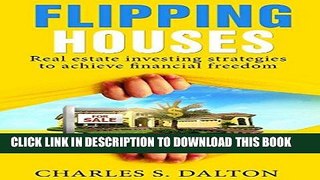 [Free Read] Flipping Houses: Real Estate Investing Strategies To Achieve Financial Freedom (Real