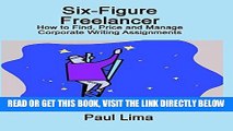 [Free Read] Six-Figure Freelancer: How to Find, Price, and Manage Corporate Writing Assignments