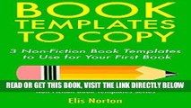 [Free Read] Book Templates to Copy: 3 Non-Fiction Book Templates to Use for Your First Book