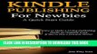 [Free Read] KINDLE PUBLISHING  For Newbies  - A Quick Start Guide: How to Make a Living Publishing