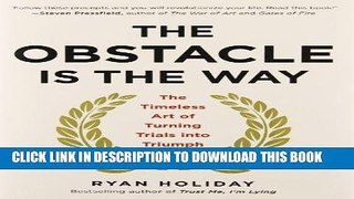 Ebook The Obstacle Is the Way: The Timeless Art of Turning Trials into Triumph Free Read