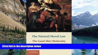 Books to Read  The Natural Moral Law: The Good after Modernity  Full Ebooks Most Wanted
