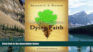 Big Deals  Living Constitution, Dying Faith: Progressivism and the New Science of Jurisprudence