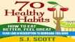Read Now 70 Healthy Habits - How to Eat Better, Feel Great, Get More Energy and Live a Healthy