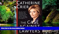 READ FULL  The Case Against Lawyers: How the Lawyers, Politicians, and Bureaucrats Have Turned the