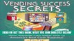 [Free Read] Vending Success Secrets: How Anyone Can Grow Rich in America s Best Cash Business Free