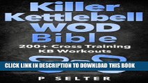 Read Now Kettlebell: Killer Kettlebell WOD Bible: 200  Cross Training KB Workouts (Kettlebell,