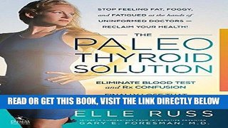 Read Now The Paleo Thyroid Solution: Stop Feeling Fat, Foggy, And Fatigued At The Hands Of