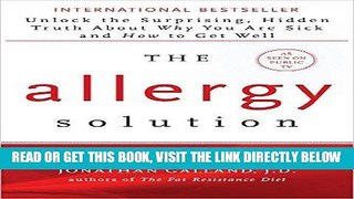 Read Now The Allergy Solution: Unlock the Surprising, Hidden Truth about Why You Are Sick and How