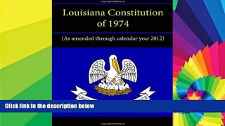 READ FULL  Louisiana Constitution of 1974 (As amended through calendar year 2012)  READ Ebook Full
