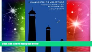 Must Have  Human Rights in the Muslim World: Constitutionalism, Fundamentalism, and International