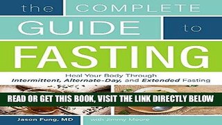 Read Now The Complete Guide to Fasting: Heal Your Body Through Intermittent, Alternate-Day, and