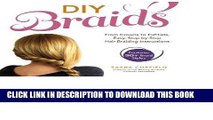 Read Now DIY Braids: From Crowns to Fishtails, Easy, Step-by-Step Hair Braiding Instructions