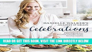 Read Now Danielle Walker s Against All Grain Celebrations: A Year of Gluten-Free, Dairy-Free, and