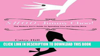 [Free Read] Shoo, Jimmy Choo!: The Modern Girl s Guide to Spending Less and Saving More Free