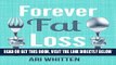 Read Now Forever Fat Loss: Escape the Low Calorie and Low Carb Diet Traps and Achieve Effortless