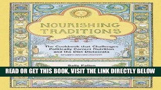 Read Now Nourishing Traditions: The Cookbook that Challenges Politically Correct Nutrition and