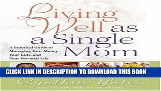 [Free Read] Living Well as a Single Mom: A Practical Guide to Managing Your Money, Your Kids, and