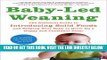 Read Now Baby-Led Weaning: The Essential Guide to Introducing Solid Foods-and Helping Your Baby to