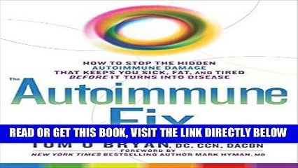 Read Now The Autoimmune Fix: How to Stop the Hidden Autoimmune Damage That Keeps You Sick, Fat,