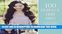 Read Now 100 Perfect Hair Days: Step-by-Steps for Pretty Waves, Braids, Curls, Buns, and More! PDF