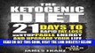 Read Now Ketogenic Diet: 21 Days To Rapid Fat Loss, Unstoppable Energy And Upgrade Your Life -