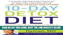 Read Now The Blood Sugar Solution 10-Day Detox Diet: Activate Your Body s Natural Ability to Burn