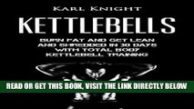 Read Now Kettlebells: Burn Fat and Get Lean and Shredded in 30 Days with Total Body Kettlebell