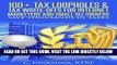 [Free Read] 100 Plus Tax Loopholes   Tax Write-Offs for Internet Marketers and Small Biz Owners: