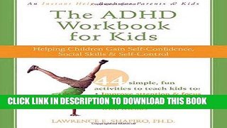 Read Now The ADHD Workbook for Kids: Helping Children Gain Self-Confidence, Social Skills, and