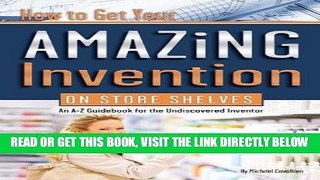 [Free Read] How to Get Your Amazing Invention on Store Shelves: An A-Z Guidebook for the