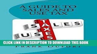 ee Read] A Guide to Sales and Use Tax: You ll discover vital information on important topics
