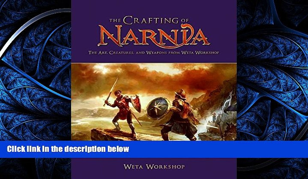 READ book  The Crafting of Narnia: The Art, Creatures, and Weapons of Weta Workshop  FREE BOOOK