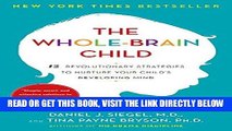 Read Now The Whole-Brain Child: 12 Revolutionary Strategies to Nurture Your Child s Developing