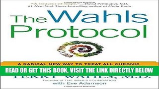 Read Now The Wahls Protocol: A Radical New Way to Treat All Chronic Autoimmune Conditions Using