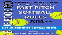 Read Now Blue Book 60 - Fast Pitch Softball - 2014: The Ultimate Guide to (NCAA - NFHS - ASA -