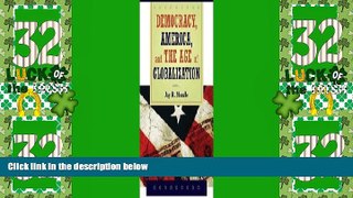 Big Deals  Democracy, America, and the Age of Globalization  Full Read Most Wanted