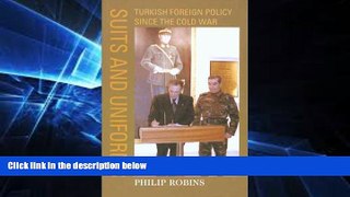 Must Have  Suits and Uniforms: Turkish Foreign Policy Since the Cold War (Samuel and Althea Stroum