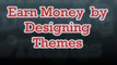 Earn Money online fast by Designing Themes 2017 (1$ to 100$ per day)