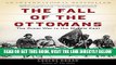 [EBOOK] DOWNLOAD The Fall of the Ottomans: The Great War in the Middle East READ NOW