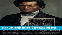 Read Now Picturing Frederick Douglass: An Illustrated Biography of the Nineteenth Century s Most