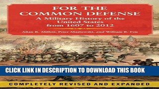 Read Now For the Common Defense: A Military History of the United States from 1607 to 2012, 3rd